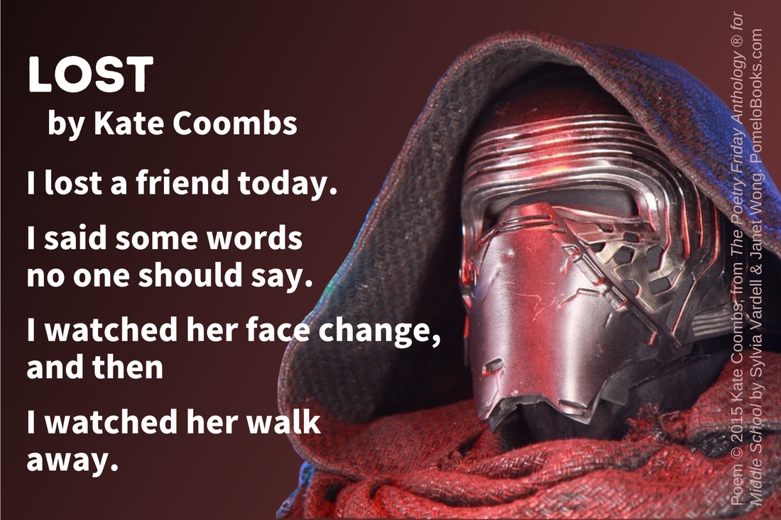 Lost By Kate Coombs I lost a friend today. I said some words no one should say. I watcher her face change, and then I watched her walk away